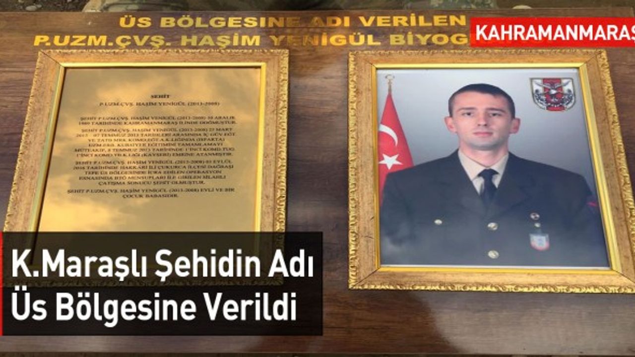 Kahramanmaraşlı Şehidin Adı Üs Bölgesine Verildi