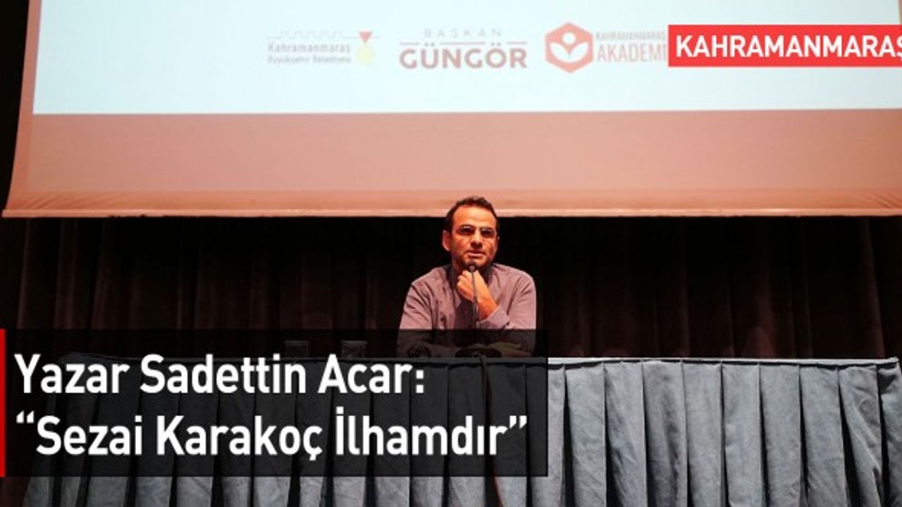 Yazar Sadettin Acar: “Sezai Karakoç İlhamdır”
