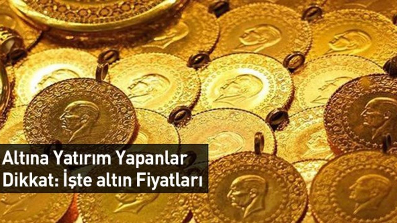Altına Yatırım Yapanlar Dikkat: İşte altın Fiyatları