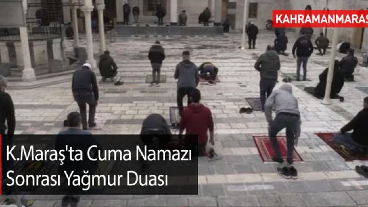 Kahramanmaraş'ta Cuma Namazı Sonrası Yağmur Duası