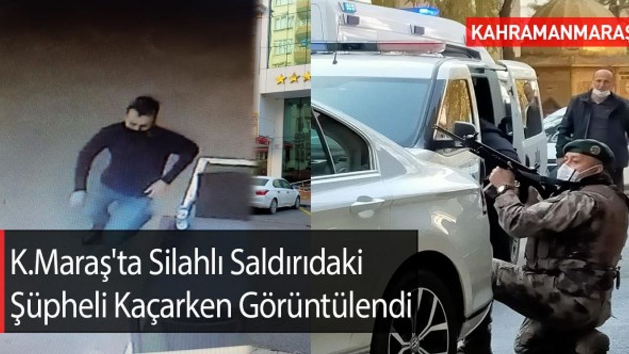 Kahramanmaraş'ta Silahlı Saldırıdaki Şüpheli Kaçarken Görüntülendi