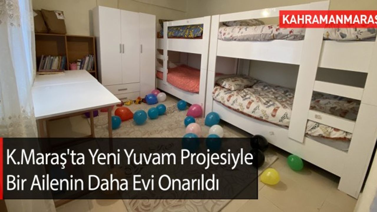 Kahramanmaraş'ta Yeni Yuvam Projesiyle Bir Ailenin Daha Evi Onarıldı