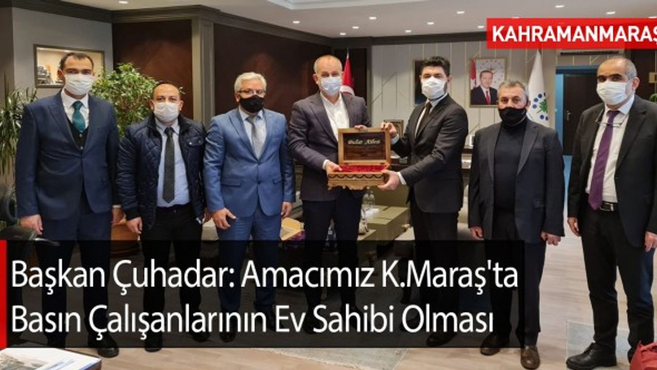 Başkan Çuhadar: Amacımız Kahramanmaraş'ta Basın Çalışanlarının Ev Sahibi Olması