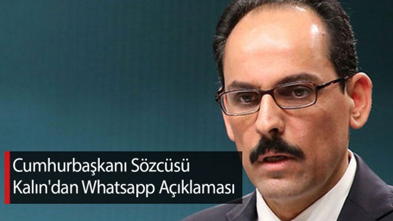 Cumhurbaşkanı Sözcüsü Kalın'dan Whatsapp Açıklaması