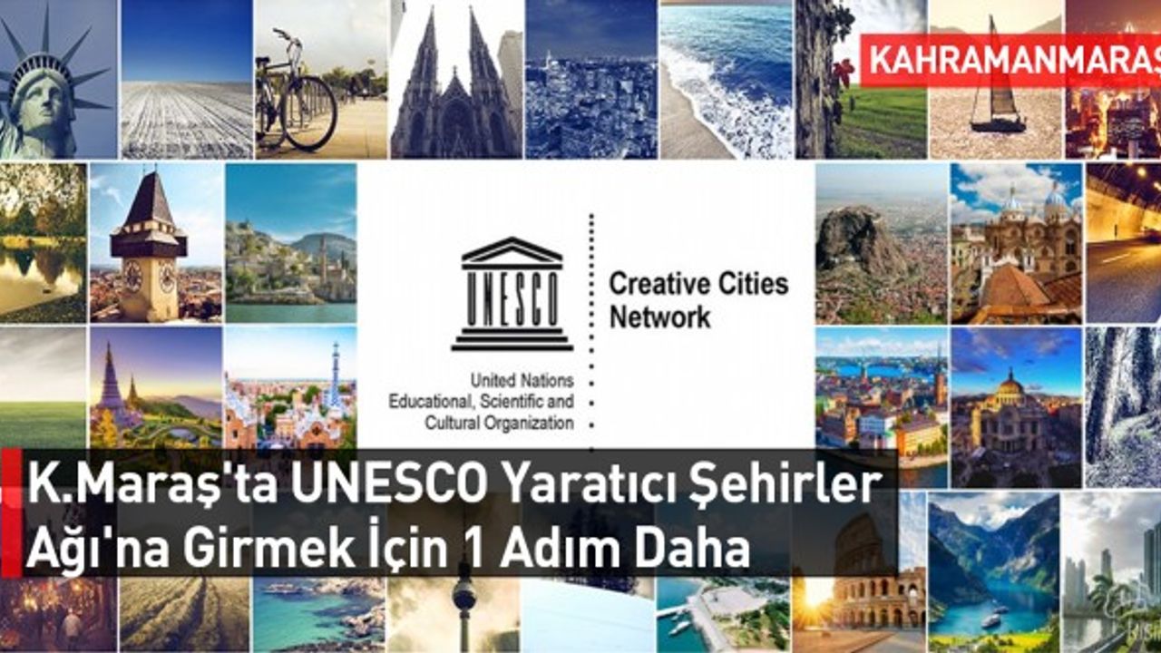 Kahramanmaraş'ta UNESCO Yaratıcı Şehirler Ağı'na Girmek İçin 1 Adım Daha
