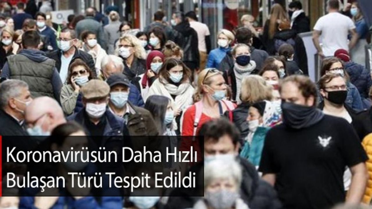 Koronavirüsün Daha Hızlı Bulaşan Türü Tespit Edildi