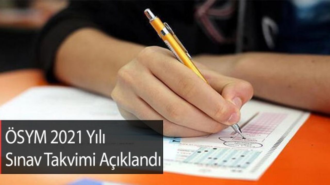 ÖSYM 2021 Yılı Sınav Takvimi Açıklandı