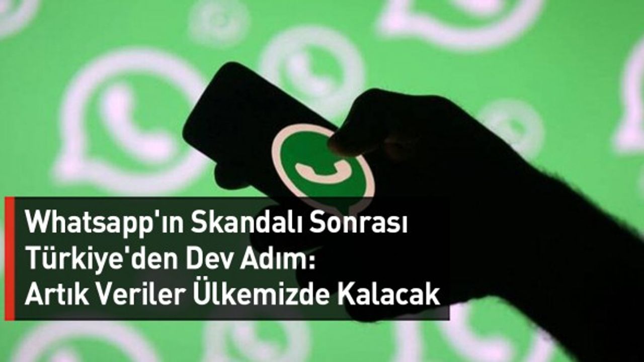 Whatsapp'ın Skandalı Sonrası Türkiye'den Dev Adım: Artık Veriler Türkiye'de Kalacak