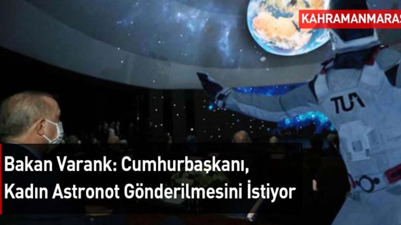Bakan Varank: Cumhurbaşkanı, Kadın Astronot Gönderilmesini İstiyor
