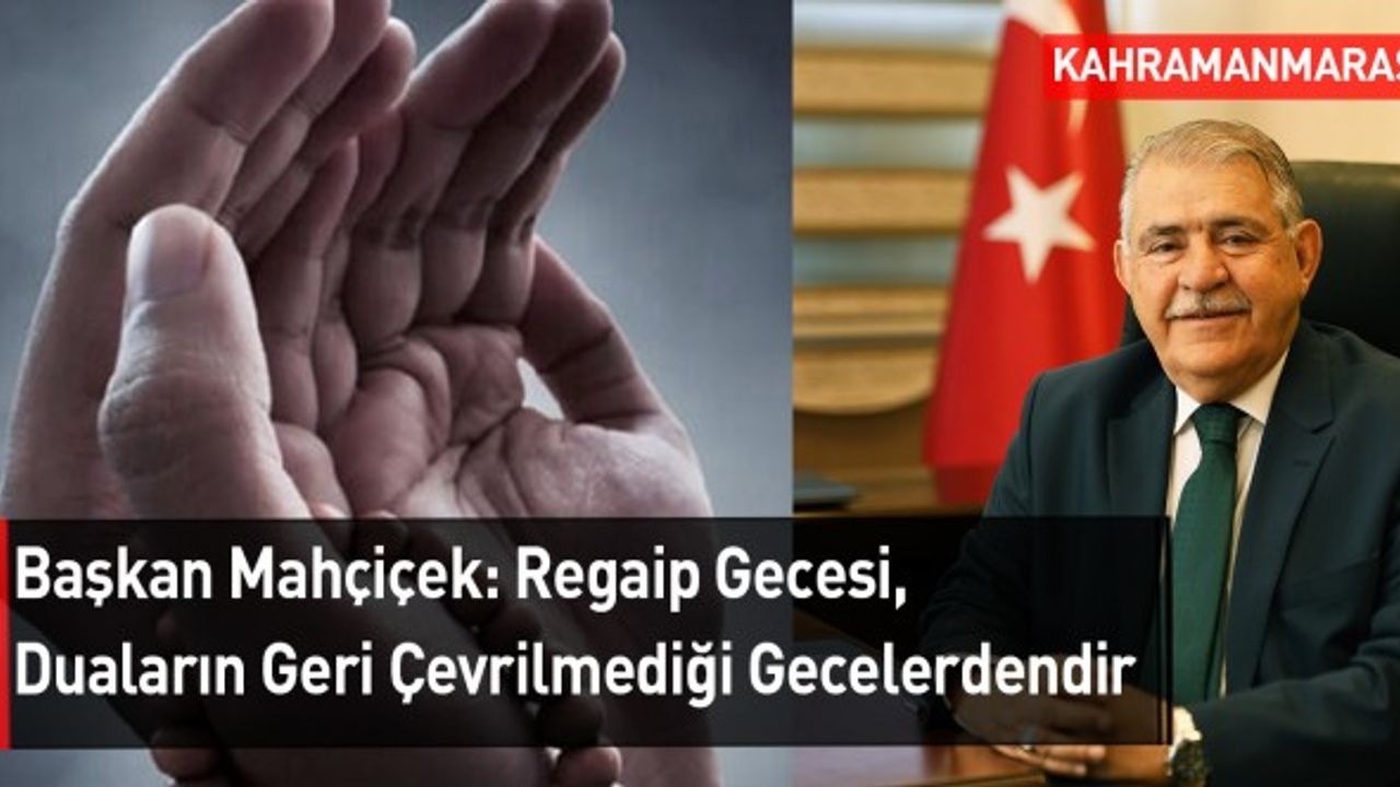 Başkan Mahçiçek: Regaip Gecesi, Duaların Geri Çevrilmediği Gecelerdendir
