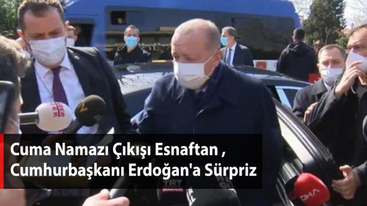 Cuma Namazı Çıkışı Esnaftan, Cumhurbaşkanı Erdoğan'a Sürpriz