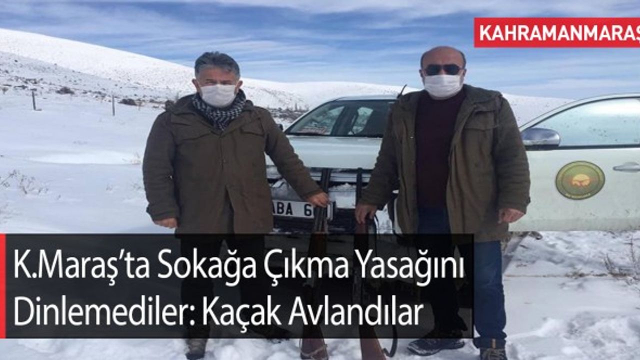 Kahramanmaraş'ta Sokağa Çıkma Yasağını Dinlemediler: Kaçak Avlandılar