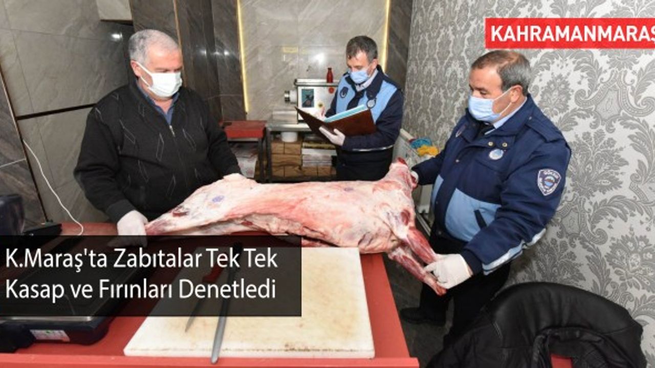 Kahramanmaraş'ta Zabıtalar Tek Tek Kasap ve Fırınları Denetledi