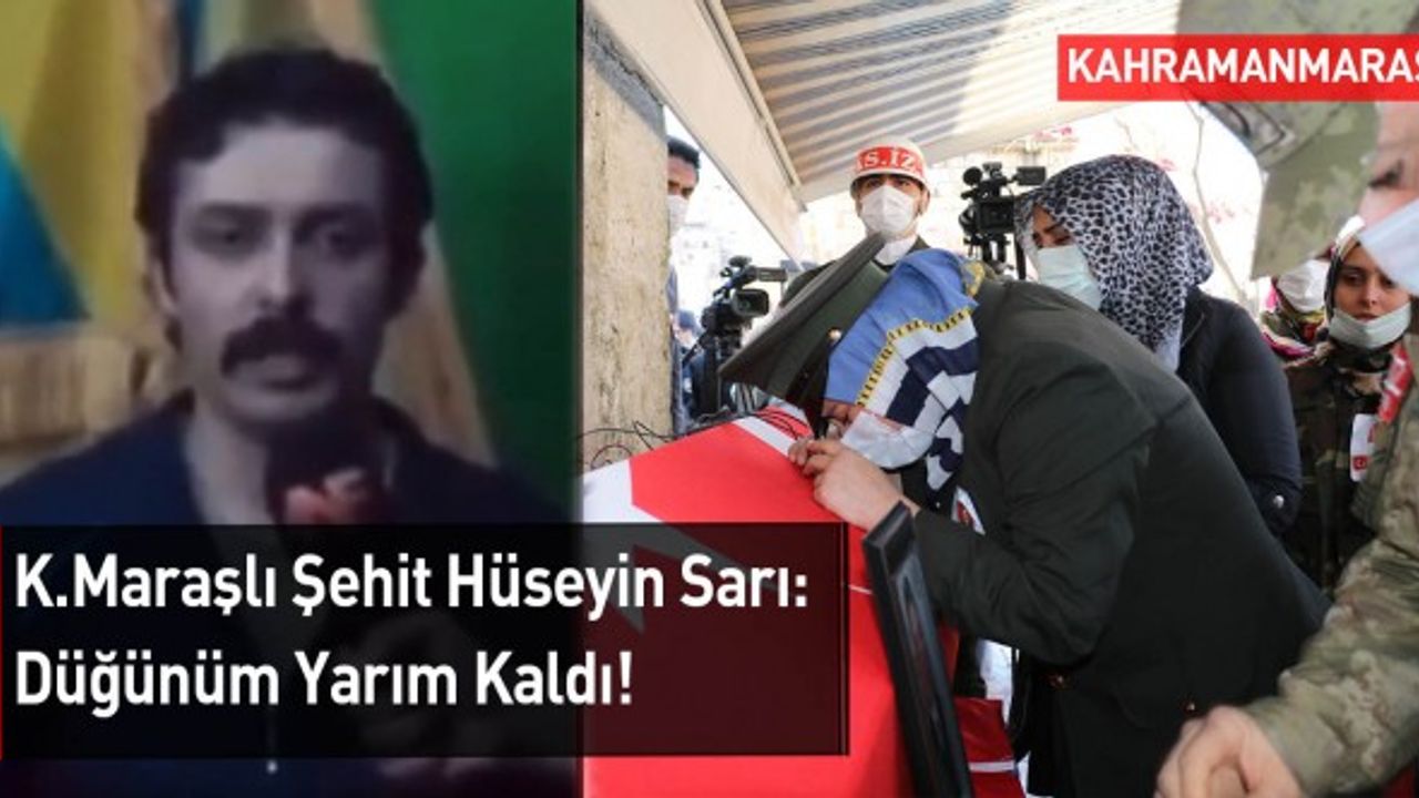 Kahramanmaraşlı Şehit Hüseyin Sarı: Düğünüm Yarım Kaldı