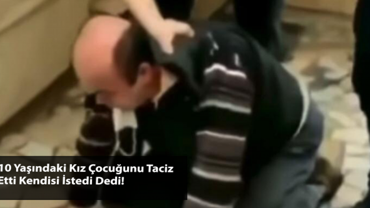 10 Yaşındaki Kız Çocuğunu Taciz Etti Kendisi İstedi Dedi