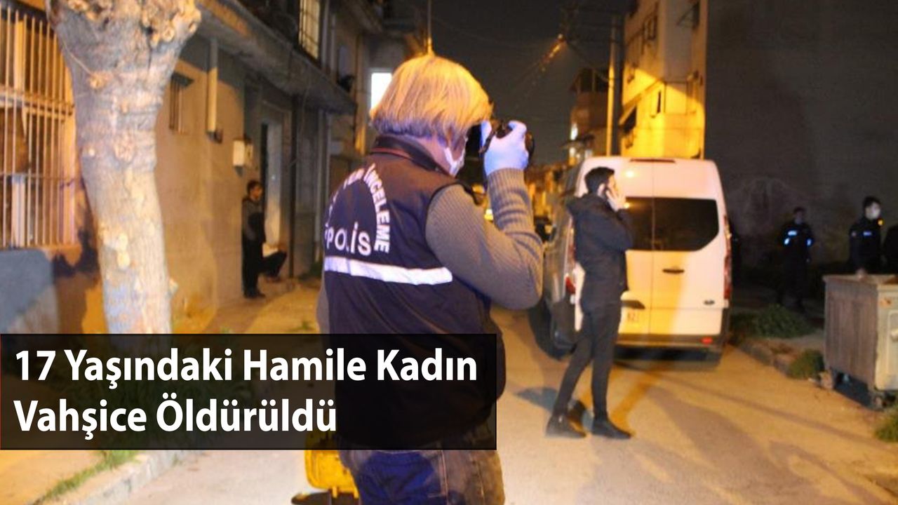 17 Yaşındaki Hamile Kadın Vahşice Öldürüldü