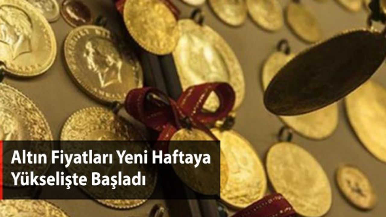 Altın Fiyatları Yeni Haftaya Yükselişte Başladı