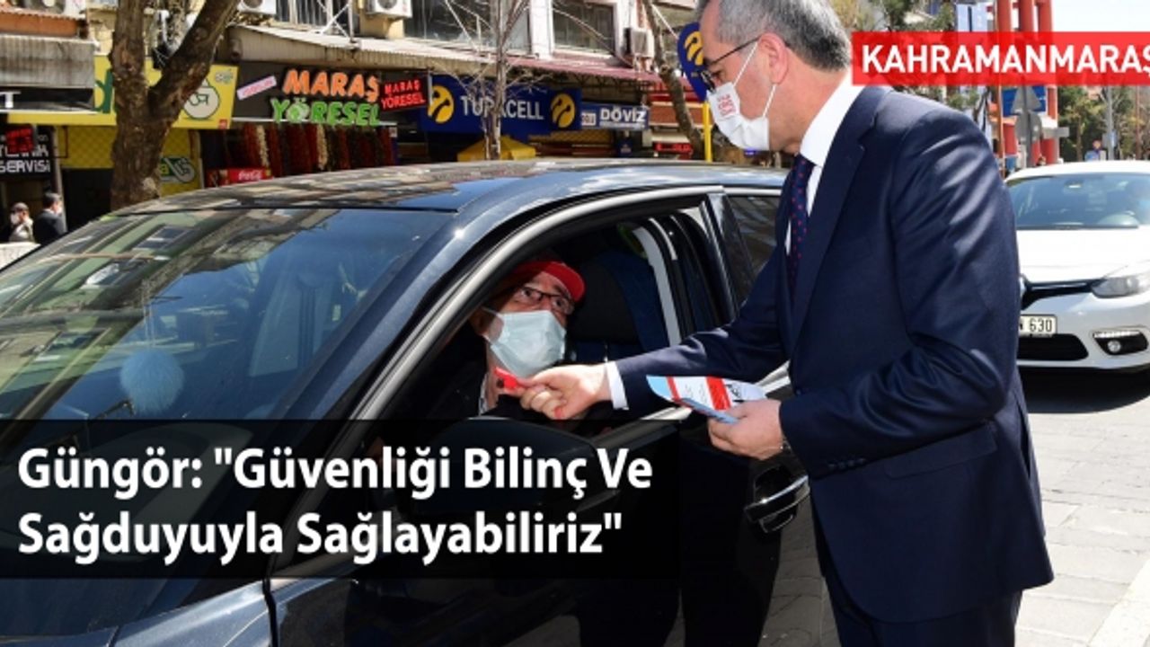 Güngör: "Güvenliği Bilinç Ve Sağduyuyla Sağlayabiliriz"
