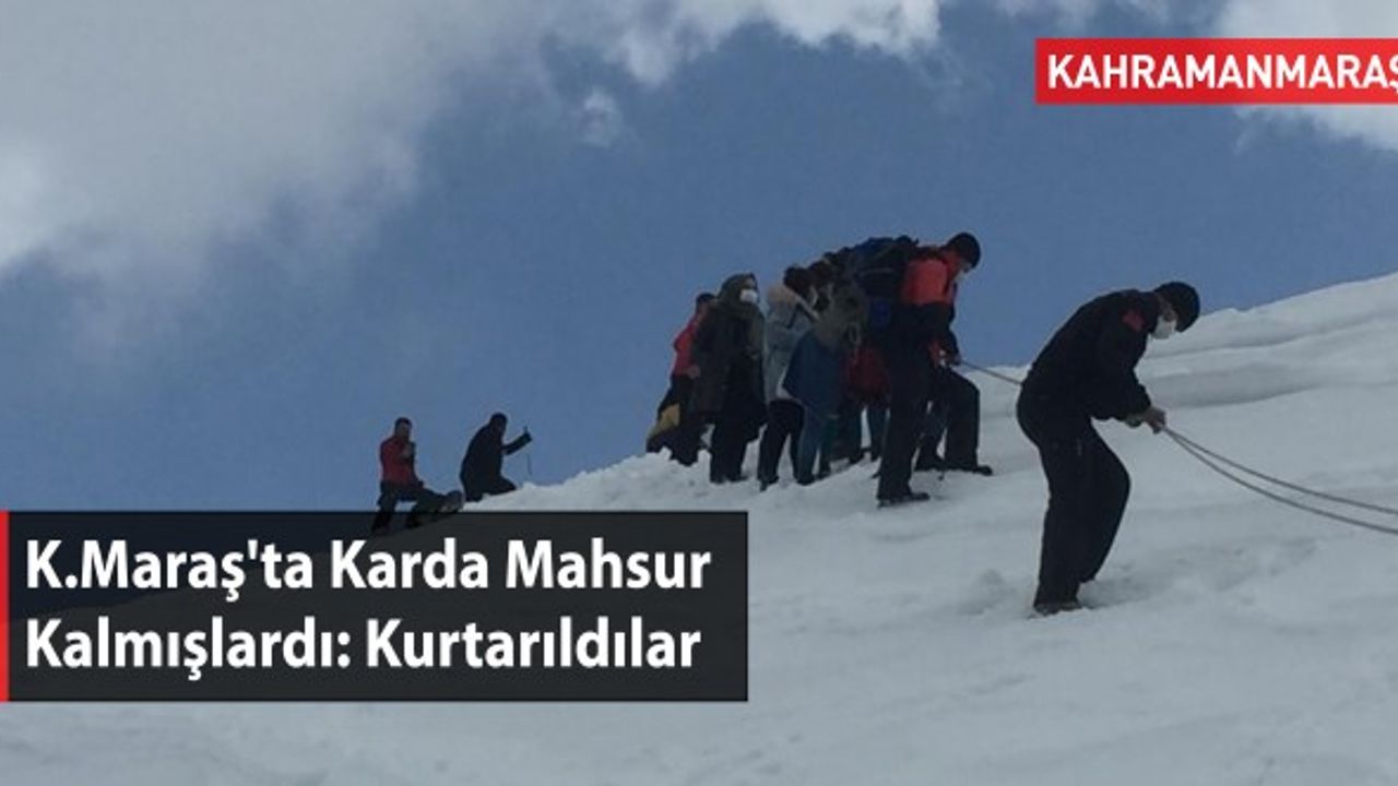Kahramanmaraş'ta Karda Mahsur Kalmışlardı Kurtarıldılar