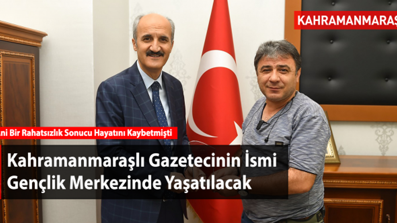 Kahramanmaraşlı Gazetecinin Adı Gençlik Merkezinde Yaşatılacak