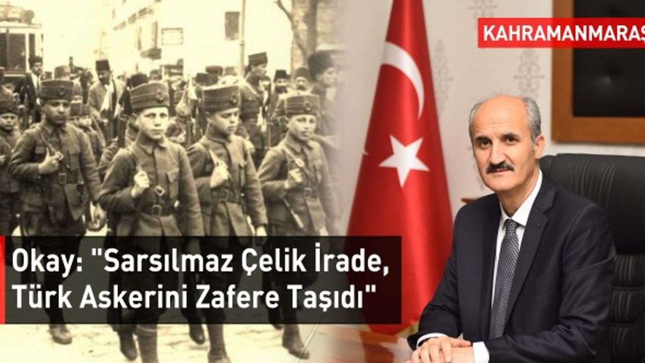 Okay: "Sarsılmaz Çelik İrade, Türk Askerini Zafere Taşıdı"
