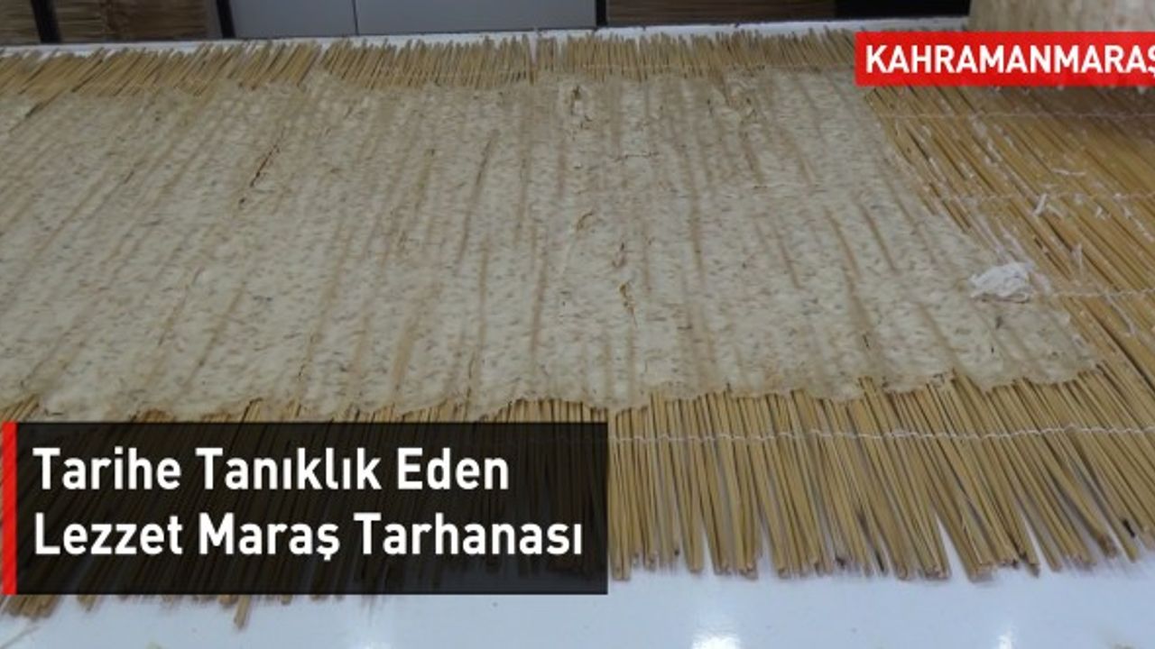 Tarihe Tanıklık Eden Lezzet Maraş Tarhanası
