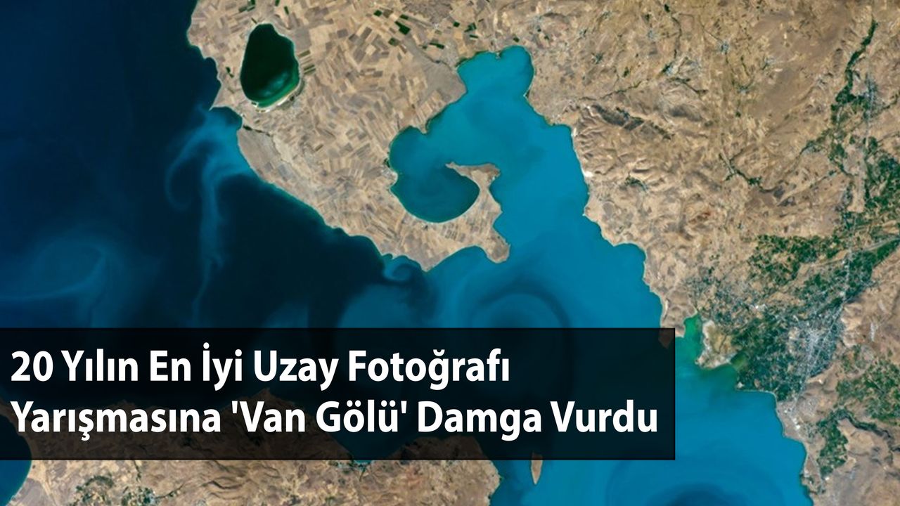 20 Yılın En İyi Uzay Fotoğrafı Yarışmasına 'Van Gölü' Damga Vurdu