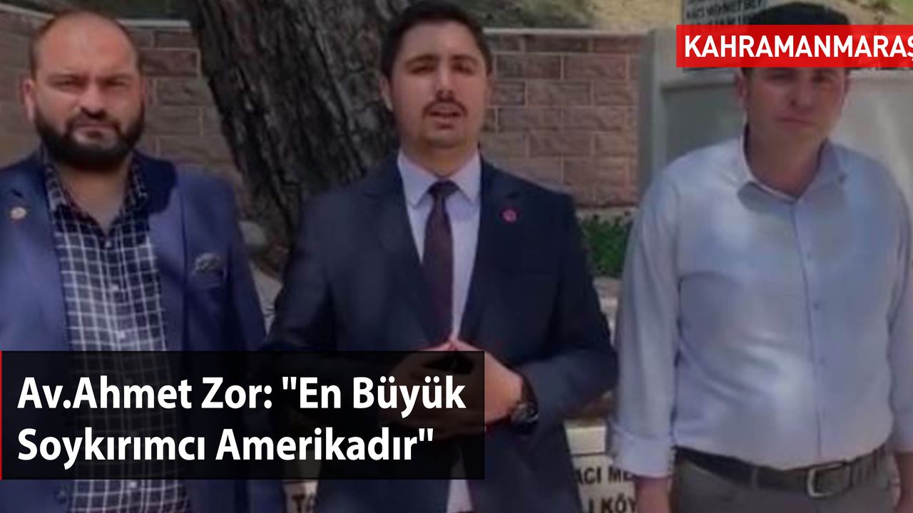 Av.Ahmet Zor: ''En Büyük Soykırımcı Amerikadır''