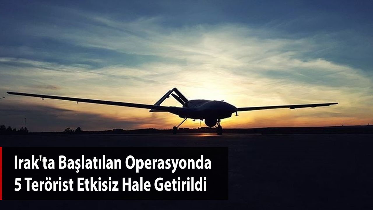 Irak'ta Başlatılan Operasyonda 5 Terörist Etkisiz Hale Getirildi
