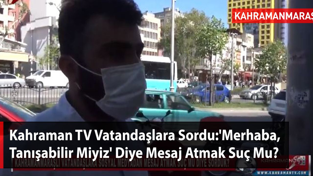 Kahraman TV Vatandaşlara Sordu: 'Merhaba, Tanışabilir Miyiz' Diye Mesaj Atmak Suç Mu?