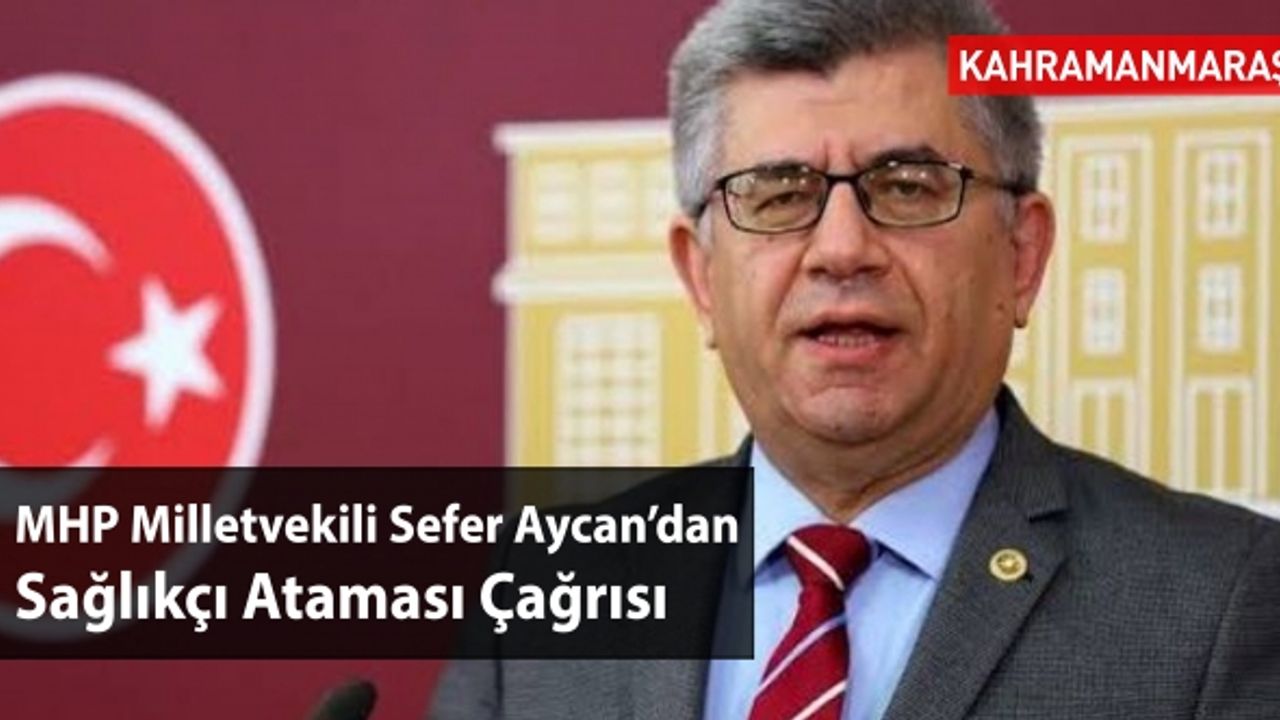 Kahramanmaraş Milletvekili Sefer Aycan'dan Sağlıkçı Atama Çağrısı