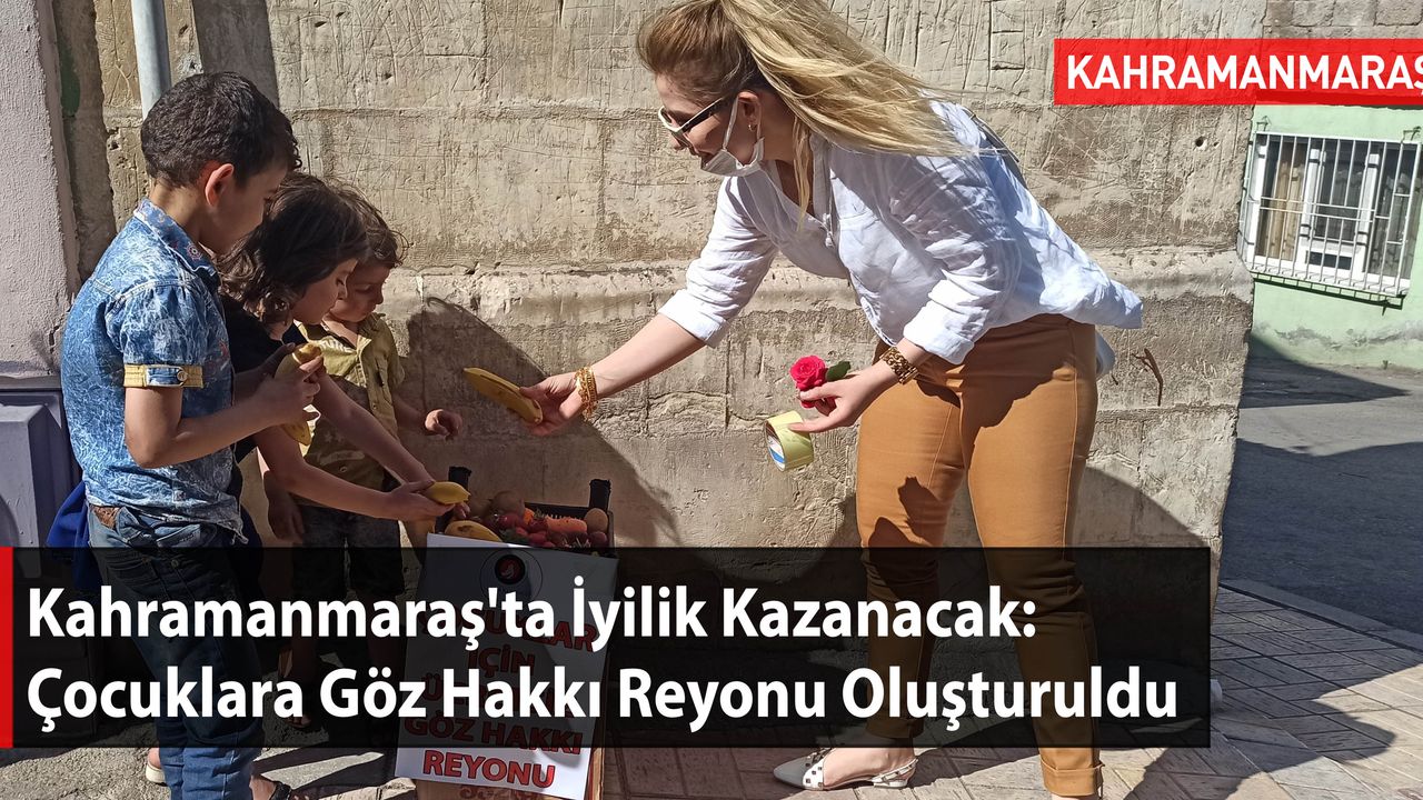 Kahramanmaraş'ta İyilik Kazanacak: Çocuklara Göz Hakkı Reyonu Oluşturuldu