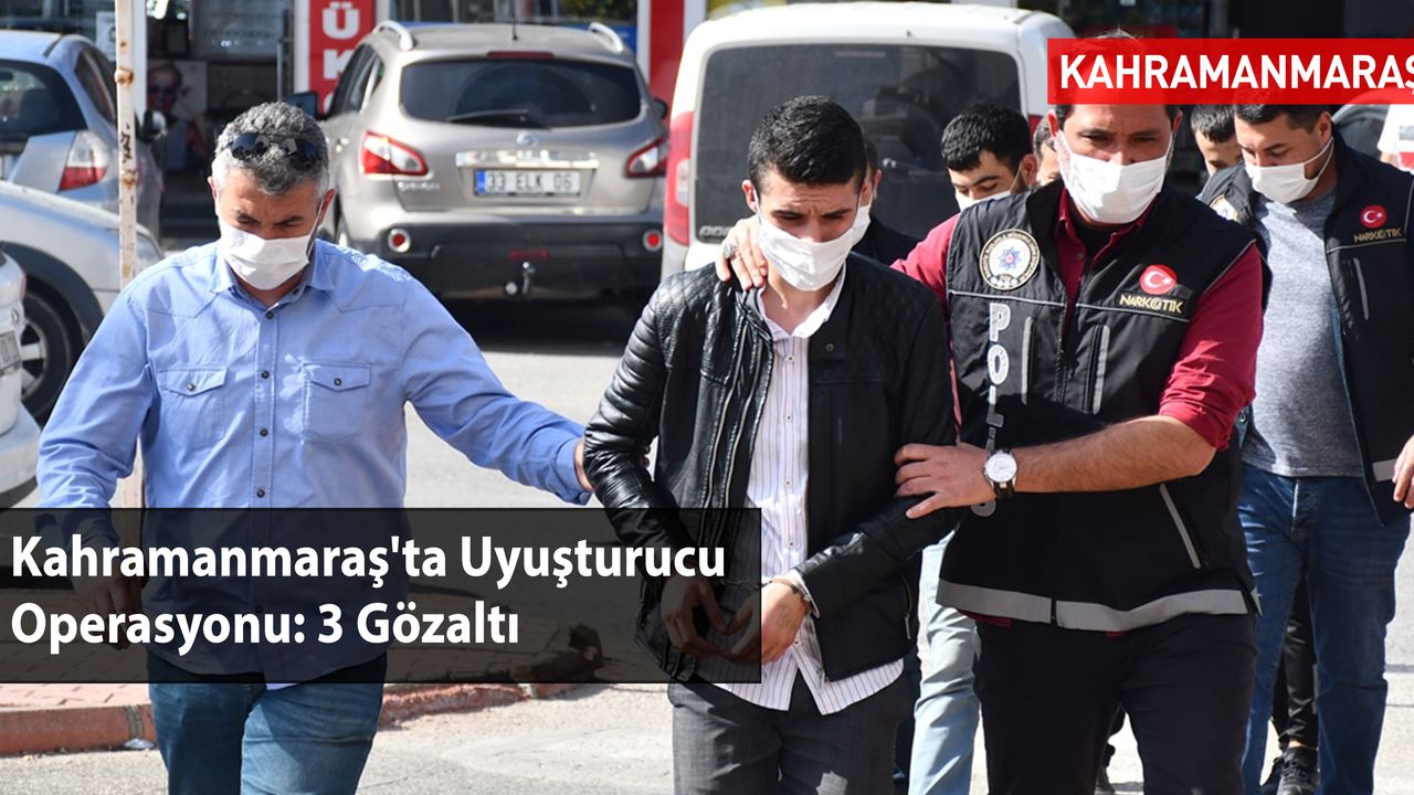 Kahramanmaraş'ta Uyuşturucu Operasyonu: 3 Gözaltı