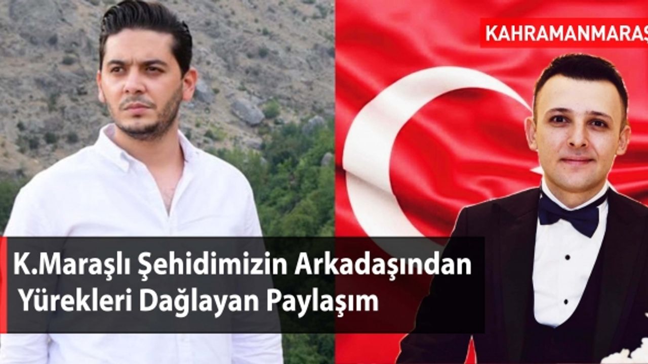 Kahramanmaraşlı Şehidimizin Arkadaşından Yürekleri Dağlayan Paylaşım