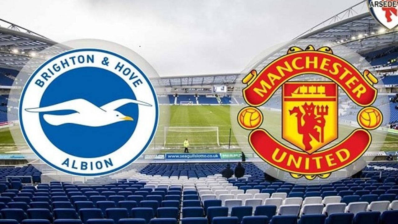 Man. United-Brighton Maçı Canlı İzle