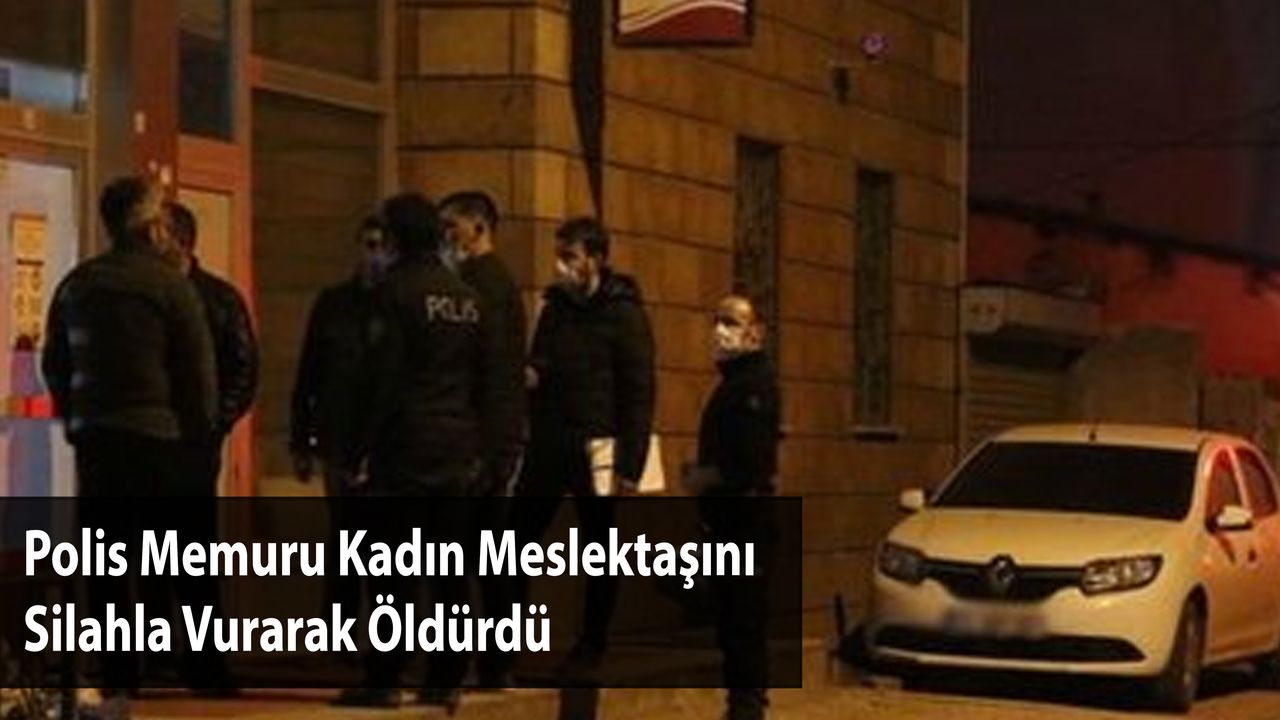 Polis Memuru Kadın Meslektaşını Silahla Vurarak Öldürdü