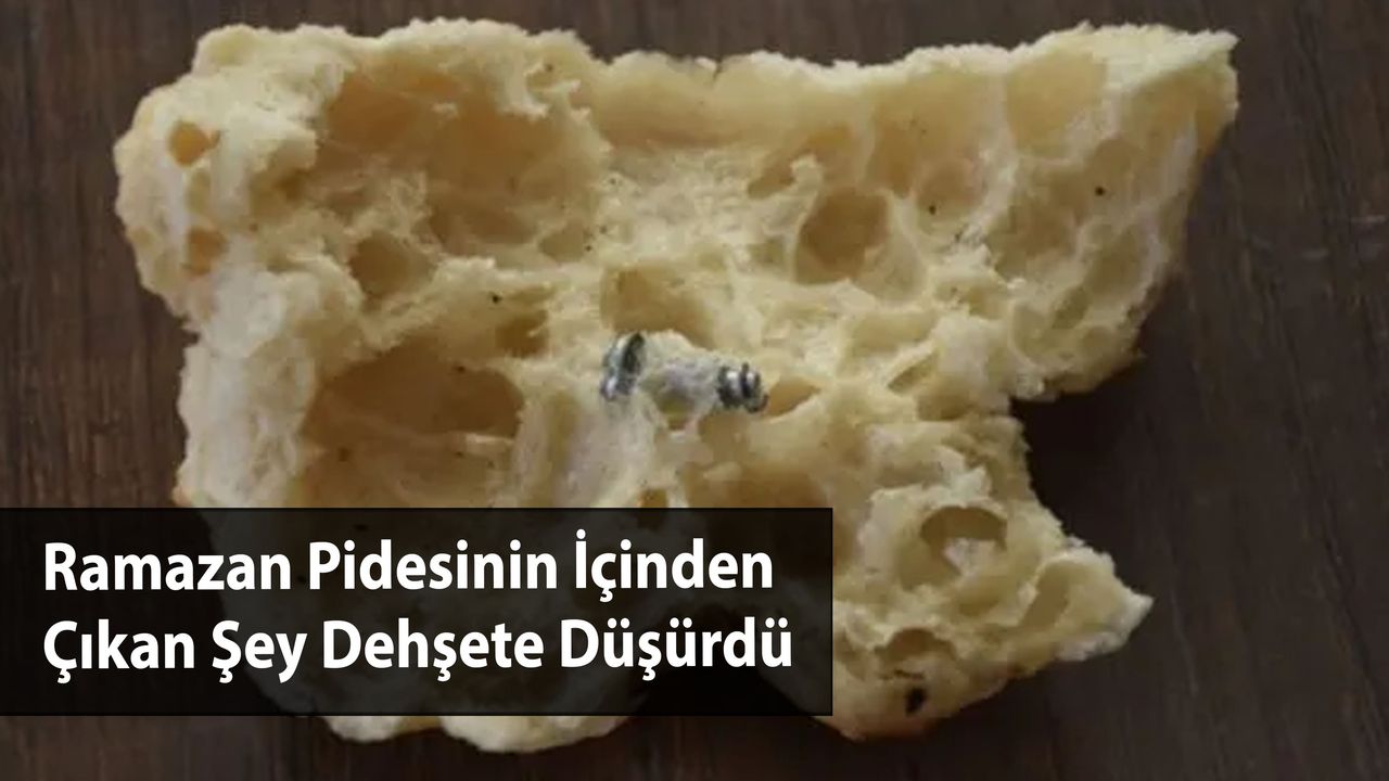 Ramazan Pidesinin İçinden Çıkan Şey Dehşete Düşürdü
