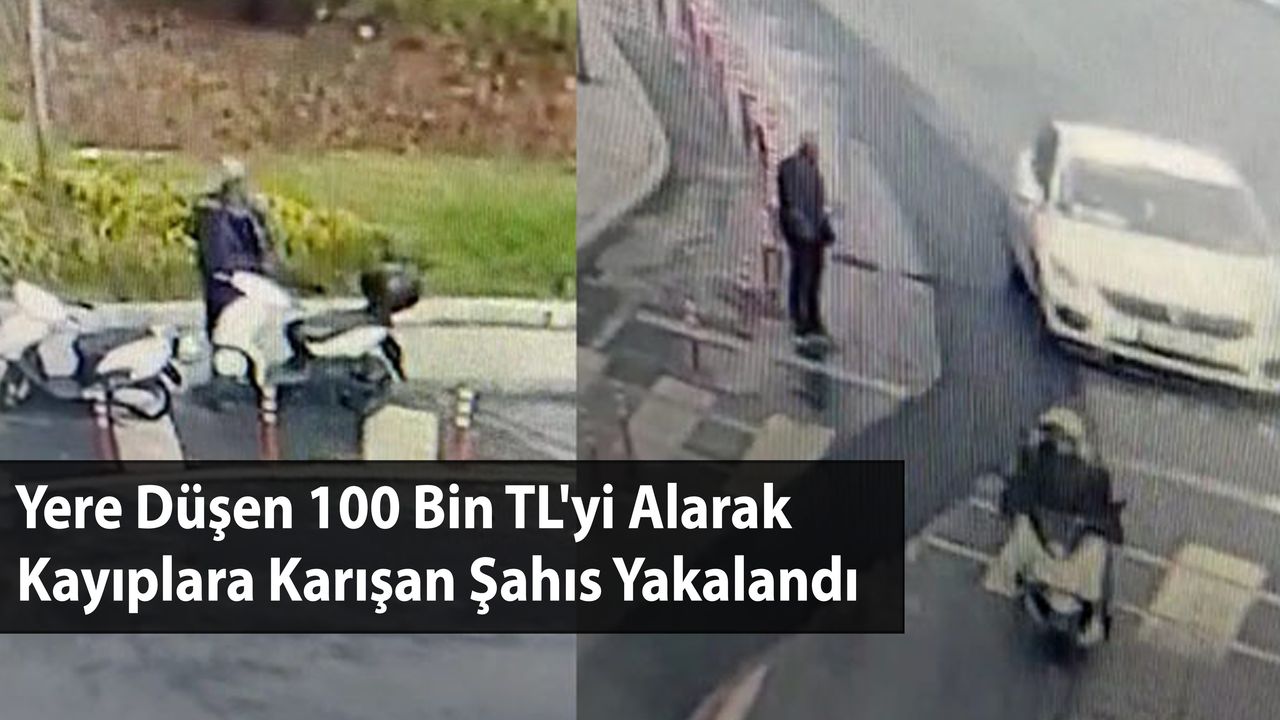Yere Düşen 100 Bin TL'yi Alarak Kayıplara Karışan Şahıs Yakalandı