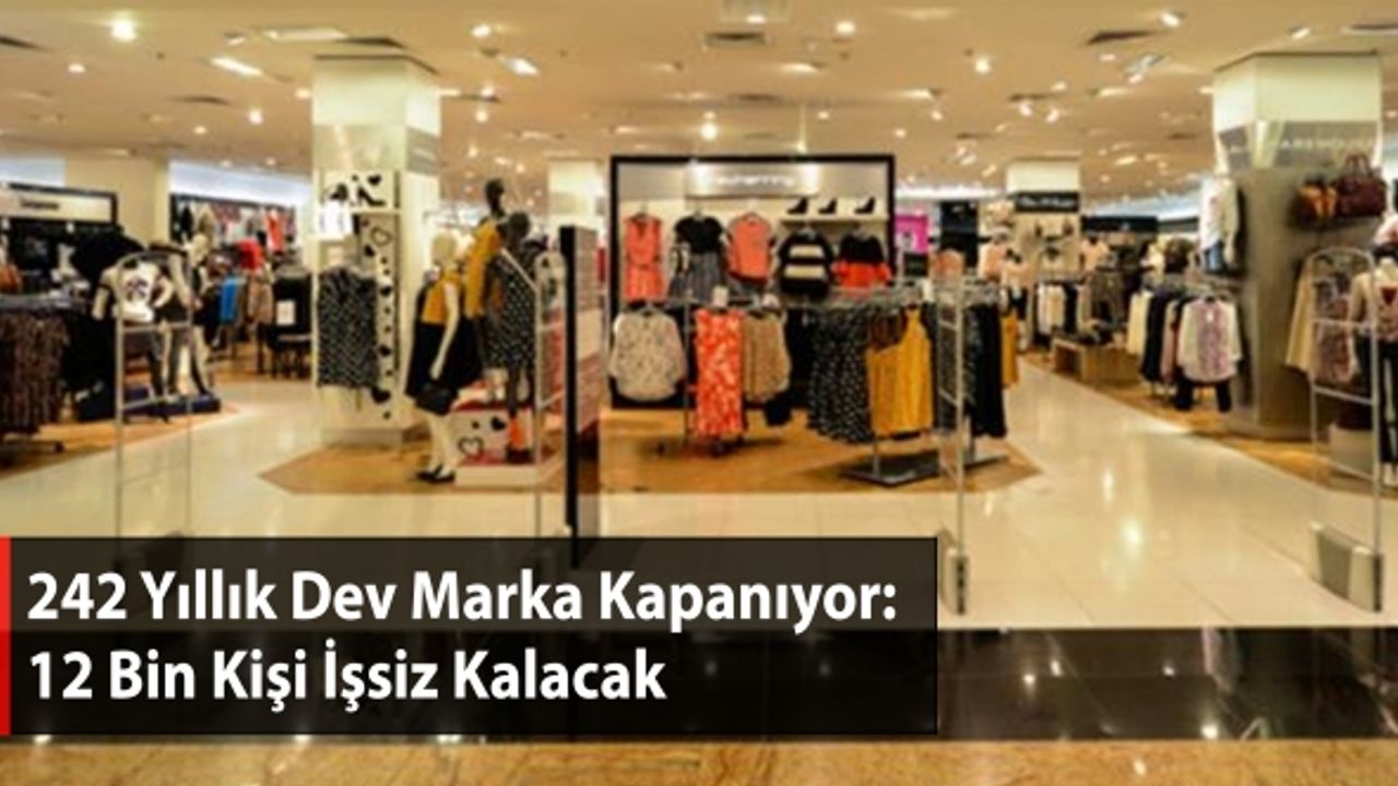 242 Yıllık Dev Marka Kapanıyor: 12 Bin Kişi İşsiz Kalacak