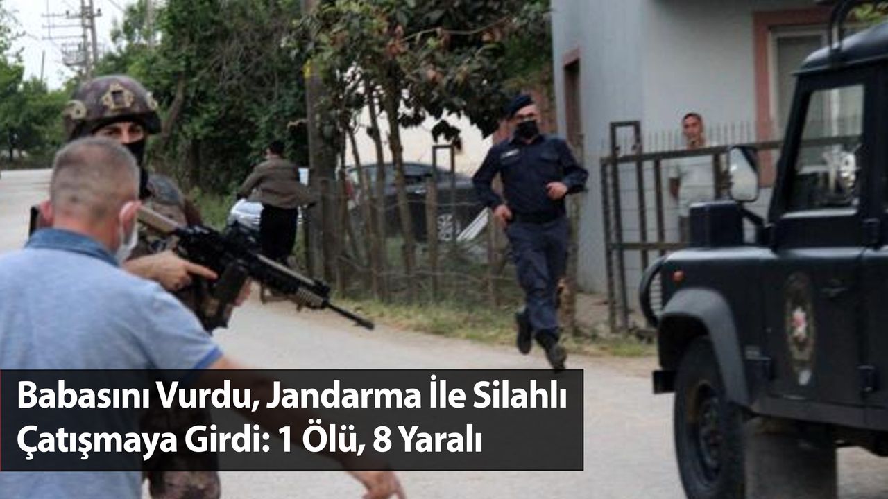 Babasını Vurdu, Jandarma İle Silahlı Çatışmaya Girdi: 1 Ölü, 8 Yaralı