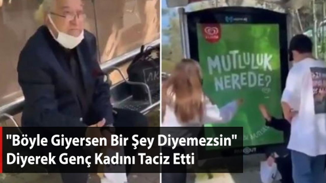"Böyle Giyersen Bir Şey Diyemezsin" Diyerek Genç Kadını Taciz Etti