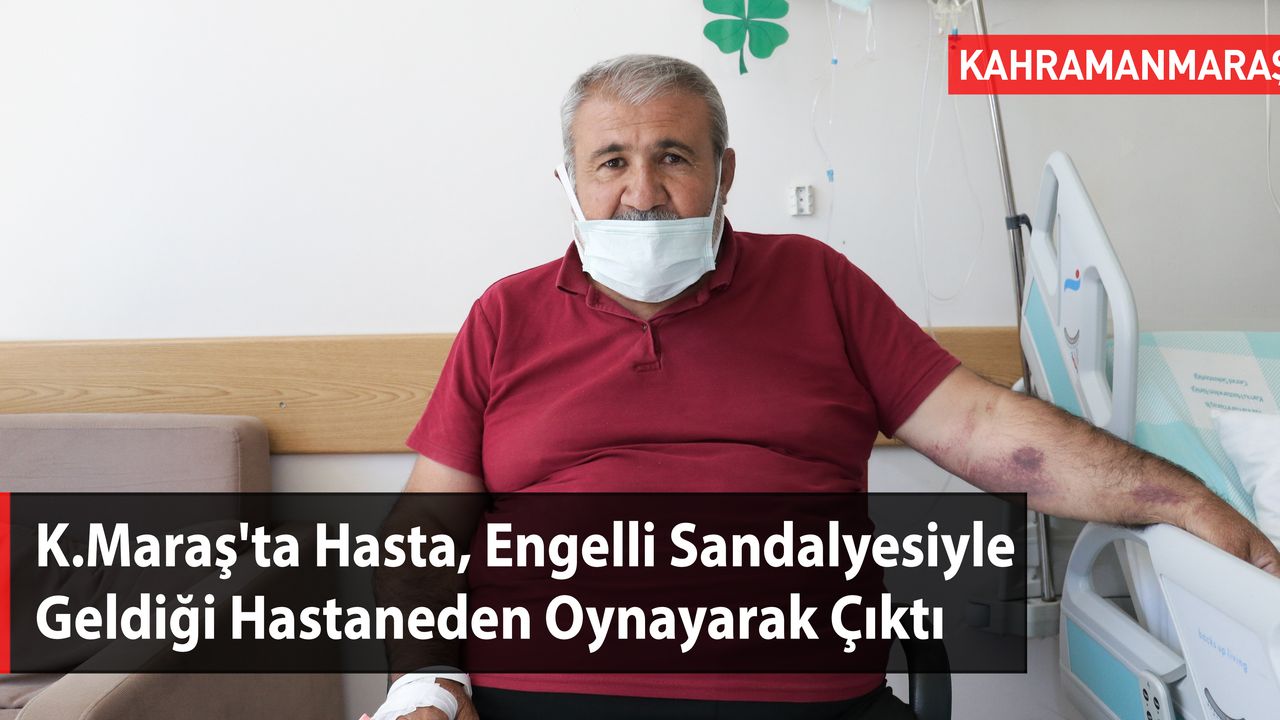 Kahramanmaraş'ta Hasta, Engelli Sandalyesiyle Geldiği Hastaneden Oynayarak Çıktı