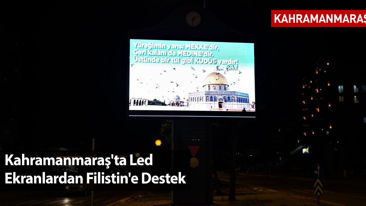 Kahramanmaraş'ta Led Ekranlardan Filistin'e Destek