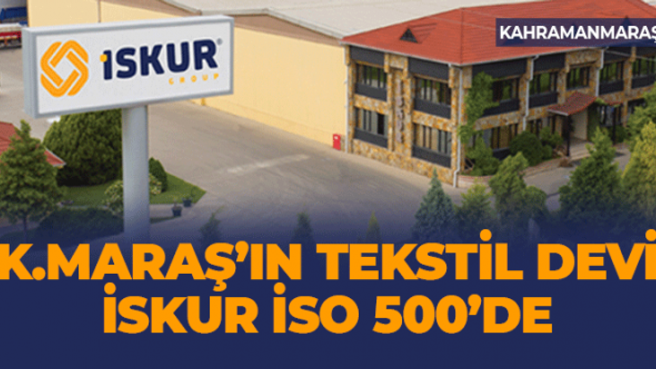 Kahramanmaraş’ın Tekstil Devi İSKUR ISO 500’de
