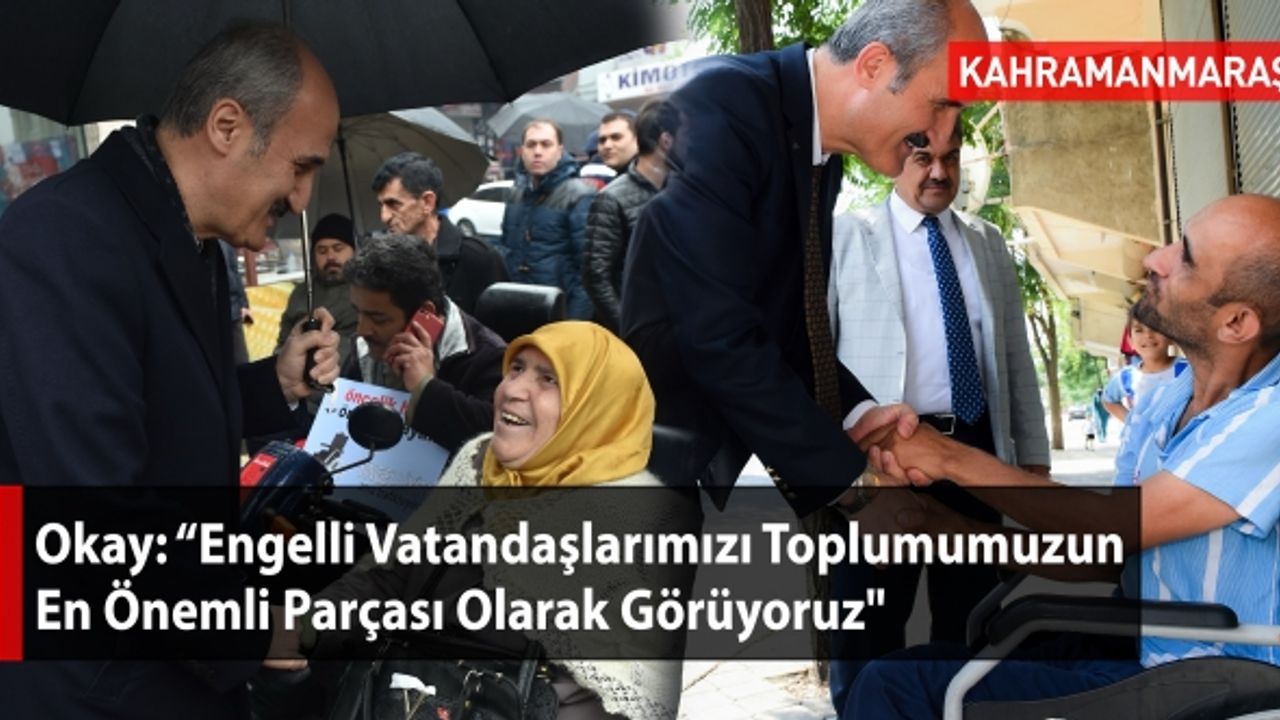 Okay: “Engelli Vatandaşlarımızı Toplumumuzun En Önemli Parçası Olarak Görüyoruz"
