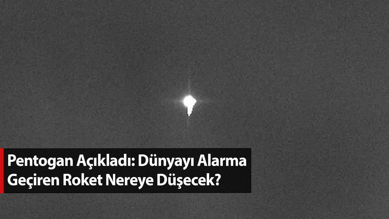 Pentogan Açıkladı: Dünyayı Alarma Geçiren Roket Nereye Düşecek?