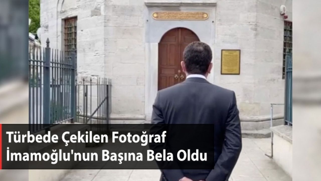 Türbede Çekilen Fotoğraf İmamoğlu'nun Başına Bela Oldu