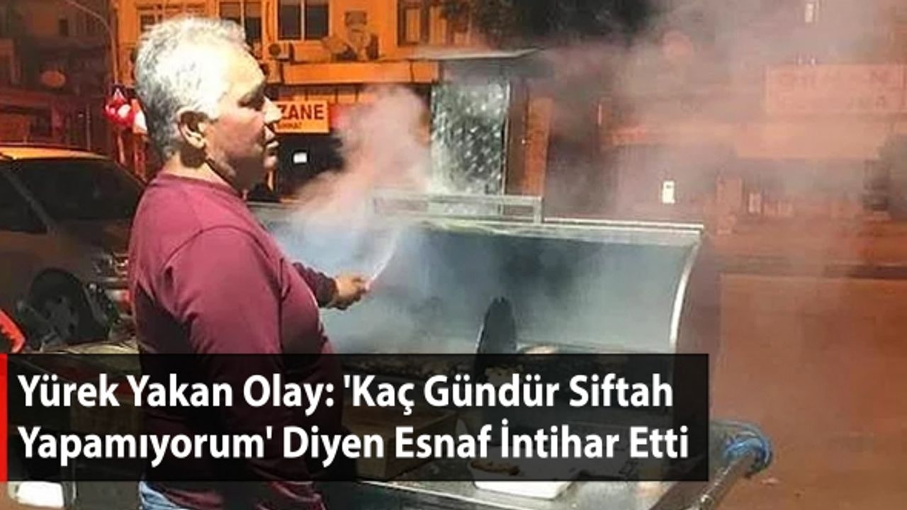 Yürek Yakan Olay: 'Kaç Gündür Siftah Yapamıyorum' Diyen Esnaf İntihar Etti