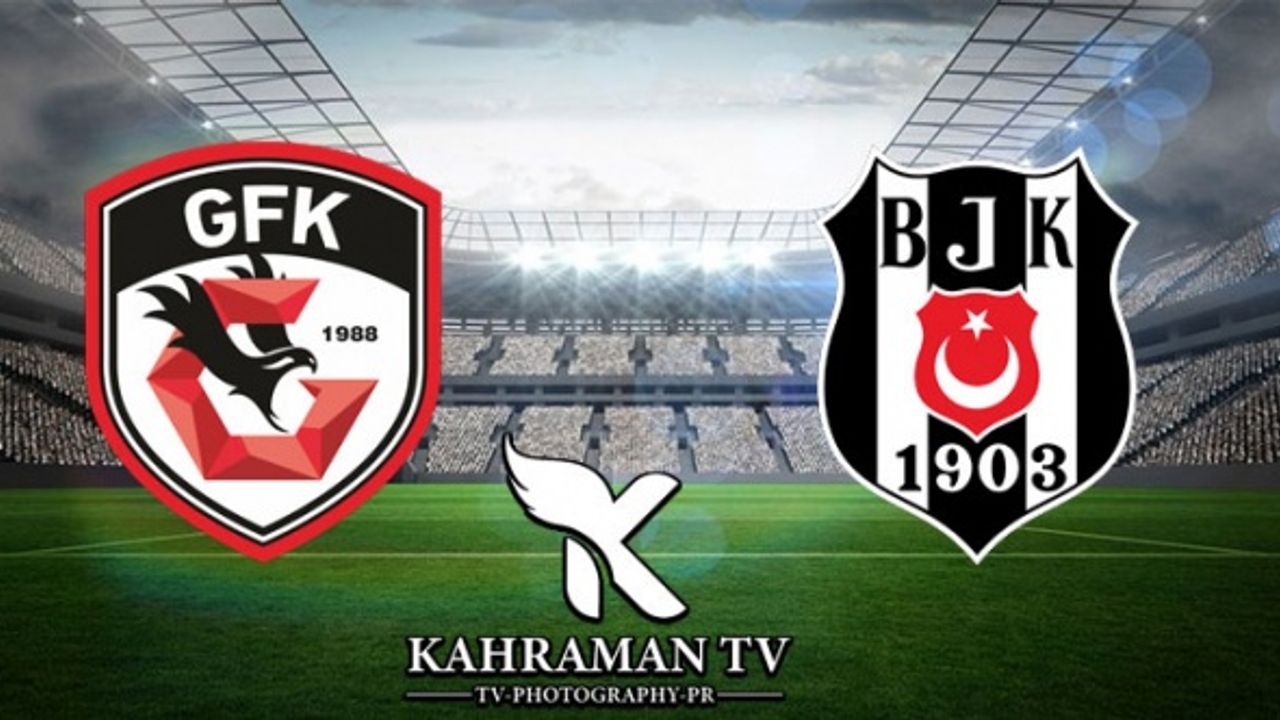 Gaziantep FK-Beşiktaş Maçı Canlı İzle