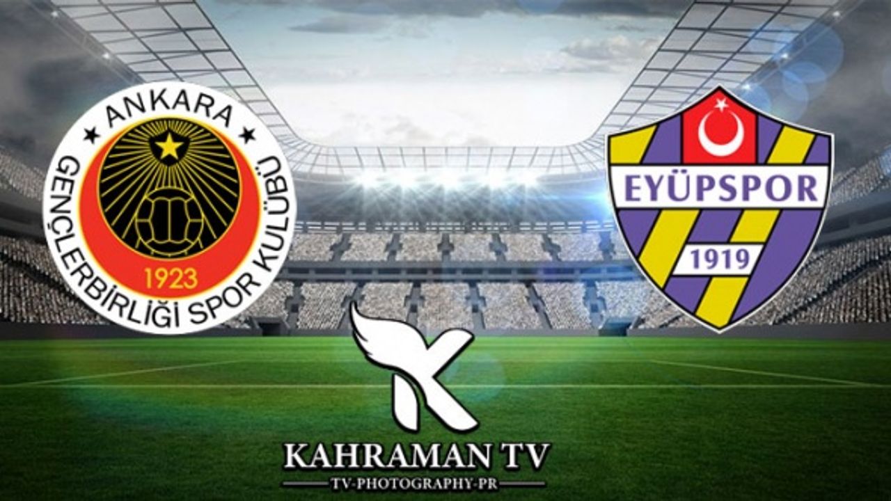 Gençlerbirliği-Eyüpspor Maçı Canlı İzle